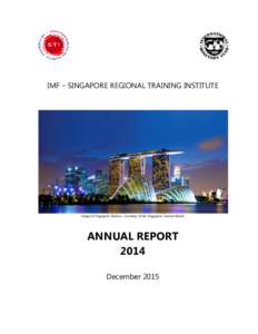 IMF – SINGAPORE REGIONAL TRAINING INSTITUTE  Image of Singapore Skyline – Courtesy of the Singapore Tourism Board ANNUAL REPORT 2014