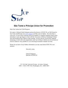 São Tomé e Príncipe Union for Promotion Dear One Laptop per Child Program, My name is Edward (Ned) Seligman and am the director of STeP UP, an NGO based in Sao Tome and Principe (see www.stepup.st) off the coast of Ga