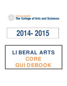 LIBERAL ARTS CORE GUIDEBOOK  The Liberal Arts Core is required of all students singly enrolled in the College of Arts