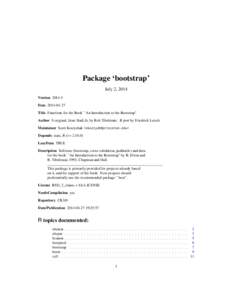 Package ‘bootstrap’ July 2, 2014 Version[removed]Date[removed]Title Functions for the Book ``An Introduction to the Bootstrap'' Author S original, from StatLib, by Rob Tibshirani. R port by Friedrich Leisch.