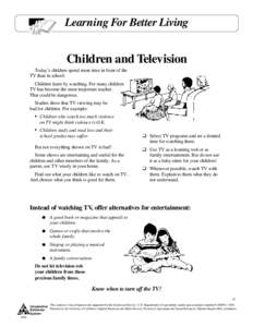 Learning For Better Living  Children and Television Today’s children spend more time in front of the TV than in school. Children learn by watching. For many children