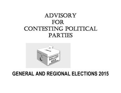 ADVISORY FOR CONTESTING POLITICAL PARTIES  GENERAL AND REGIONAL ELECTIONS 2015