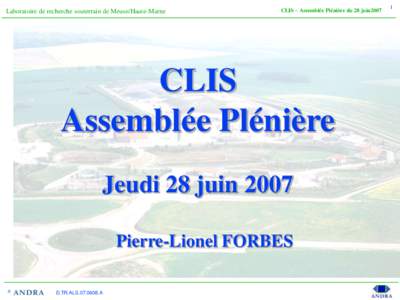 Laboratoire de recherche souterrain de Meuse/Haute-Marne  CLIS – Assemblée Plénière du 28 juin2007 CLIS Assemblée Plénière