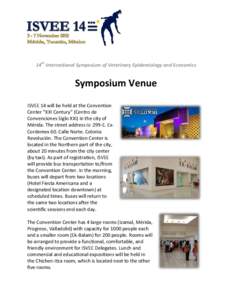 14th International Symposium of Veterinary Epidemiology and Economics  Symposium Venue ISVEE 14 will be held at the Convention Center “XXI Century” (Centro de Convenciones Siglo XXI) in the city of