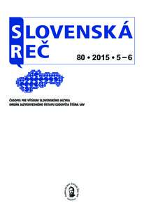 80	•	2015	•	5	– 6  SLOVENSKÁ REČ Časopis pre výskum slovenského jazyka. Založený v  rokuVydáva Jazykovedný ústav Ľudovíta Štúra Slovenskej akadémie vied