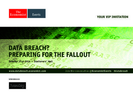 YOUR VIP INVITATION  DATA BREACH? PREPARING FOR THE FALLOUT Oct ober 21s t 2014 • St ationer s’ Hall