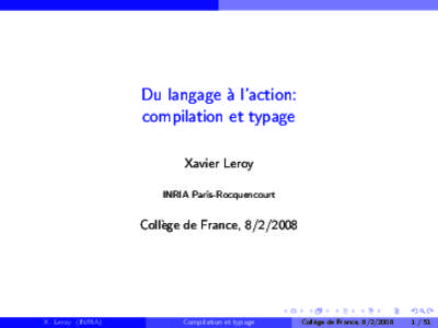 Du langage `a l’action: compilation et typage Xavier Leroy INRIA Paris-Rocquencourt  Coll`ege de France, 