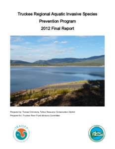 Truckee Regional Aquatic Invasive Species Prevention Program 2012 Final Report Prepared by: Teresa Crimmens, Tahoe Resource Conservation District Prepared for: Truckee River Fund Advisory Committee