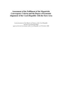 Assessment of the Fulfilment of the Maastricht Convergence Criteria and the Degree of Economic Alignment of the Czech Republic with the Euro Area A joint document of the Ministry of Finance of the Czech Republic and the 