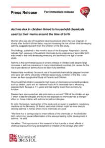 Press Release  For Immediate release Asthma risk in children linked to household chemicals used by their mums around the time of birth