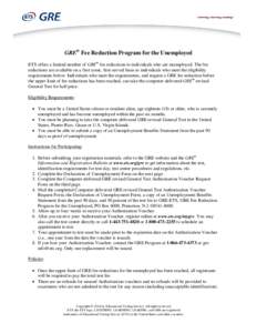 GRE® Fee Reduction Program for the Unemployed ETS offers a limited number of GRE® fee reductions to individuals who are unemployed. The fee reductions are available on a first come, first-served basis to individuals wh