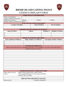 RHODE ISLAND CAPITOL POLICE CITIZEN COMPLAINT FORM COMPLAINANT’S INFORMATION Name of Complainant Address (Street/City/State/Zip) Telephone Number(s)