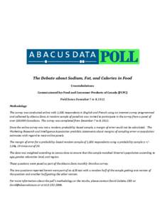 The Debate about Sodium, Fat, and Calories in Food Crosstabulations Commissioned by: Food and Consumer Products of Canada (FCPC) Field Dates: December 7 to 8, 2012 Methodology The survey was conducted online with 1,505 r