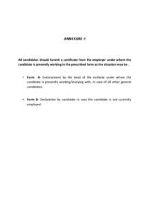 ANNEXURE -I  All candidates should furnish a certificate from the employer under whom the candidate is presently working in the prescribed form as the situation may be .  • Form A- Endorsement by the head of the instit