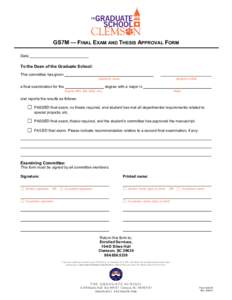 GS7M — FINAL EXAM AND THESIS APPROVAL FORM Date To the Dean of the Graduate School: This committee has given a final examination for the