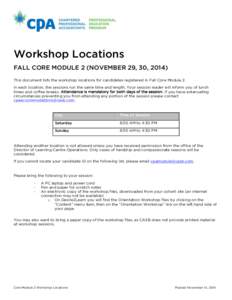 Workshop Locations FALL CORE MODULE 2 (NOVEMBER 29, 30, 2014) This document lists the workshop locations for candidates registered in Fall Core Module 2. In each location, the sessions run the same time and length. Your 