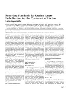 Reporting Standards for Uterine Artery Embolization for the Treatment of Uterine Leiomyomata Scott C. Goodwin, MD, Sheila C. Bonilla, MD, David Sacks, MD, Richard A. Reed, MD, James B. Spies, MD, Wendy J. Landow, MPH, Ro