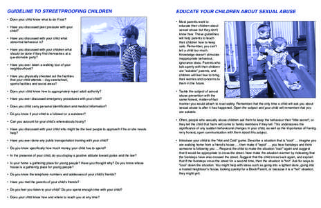 GUIDELINE TO STREETPROOFING CHILDREN • Does your child know what to do if lost? • Have you discussed peer pressure with your child? • Have you discussed with your child what abnormal behaviour is?