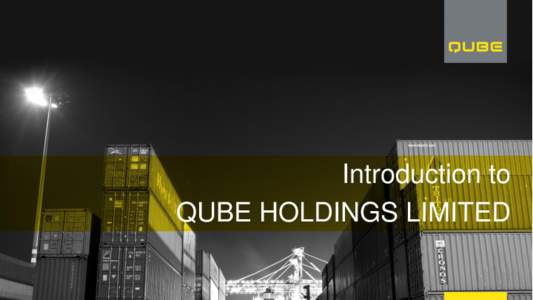 Introduction to QUBE HOLDINGS LIMITED 1 History Key Facts