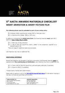 5th AACTA AWARDS MATERIALS CHECKLIST SHORT ANIMATION & SHORT FICTION FILM The following items must be uploaded as part of your online entry:  Complete credits (opening and closing) (PDF or Word doc only)  2 x Publi