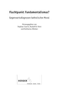 Fluchtpunkt Fundamentalismus? Gegenwartsdiagnosen katholischer Moral Herausgegeben von Stephan Goertz, Rudolf B. Hein und Katharina Klöcker