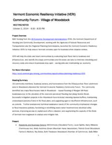 Vermont Economic Resiliency Initiative (VERI) Community Forum - Village of Woodstock MEETING NOTES October 2, 2014 – 6:30 - 8:30 PM Project Overview With funding from the US Economic Development Administration (EDA), t