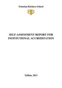 Estonian Business School  SELF-ASSESSMENT REPORT FOR INSTITUTIONAL ACCREDITATION  Tallinn, 2013