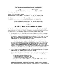 The Jamaica (Constitution) Order in Council 1962 Made ----- ----- ----- ----- ----- 23rd July 1962 Laid before Parliament ----- ----- ----- ----- ----- 24th July 1962