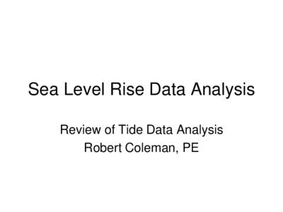 Sea Level Rise Data Analysis Review of Tide Data Analysis Robert Coleman, PE 5 Year Tide Charts 2007 – 2012