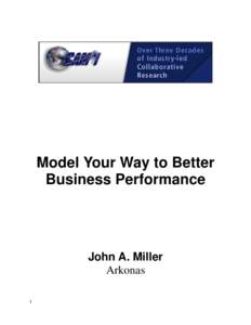 Model Your Way to Better Business Performance John A. Miller Arkonas 1