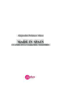 Alejandro Polanco Masa  MADE IN SPAIN CUANDO INVENTÁBAMOS NOSOTROS