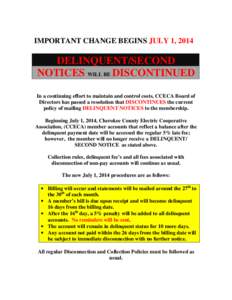 IMPORTANT CHANGE BEGINS JULY 1, 2014  DELINQUENT/SECOND NOTICES WILL BE DISCONTINUED In a continuing effort to maintain and control costs, CCECA Board of Directors has passed a resolution that DISCONTINUES the current