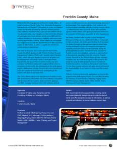 Franklin County, Maine What do the following agencies in Franklin County, Maine, all have in common: Sheriff, Police, Fire, University, Emergency Management and Dispatch? The answer is a new consolidated system for dispa