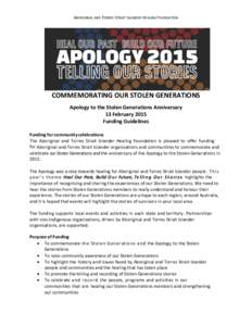 ABORIGINAL AND TORRES STRAIT ISLANDER HEALING FOUNDATION  COMMEMORATING OUR STOLEN GENERATIONS Apology to the Stolen Generations Anniversary 13 February 2015 Funding Guidelines