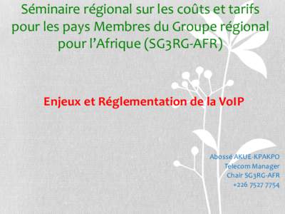 Séminaire régional sur les coûts et tarifs pour les pays Membres du Groupe régional pour l’Afrique (SG3RG-AFR) Enjeux et Réglementation de la VoIP