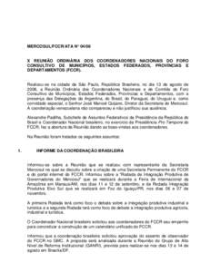 MERCOSUL/FCCR/ATA N° 04/08 X REUNIÃO ORDINÁRIA DOS COORDENADORES NACIONAIS DO FORO CONSULTIVO DE MUNICÍPIOS, ESTADOS FEDERADOS, PROVÍNCIAS E DEPARTAMENTOS (FCCR). Realizou-se na cidade de São Paulo, República Bras