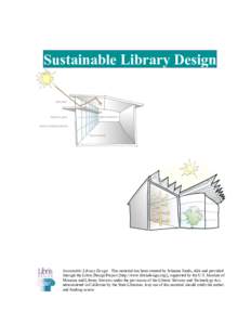Sustainable Library Design  Sustainable Library Design. This material has been created by Johanna Sands, AIA and provided through the Libris Design Project [http://www.librisdesign.org/], supported by the U.S. Institute 