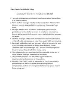 Christ Church Parish Alcohol Policy Adopted by the Christ Church Vestry December 13, [removed]Alcoholic beverages are not offered at parish events whose primary focus is on children or teens. 2. When alcoholic beverages a