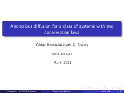 Anomalous diffusion for a class of systems with two conservation laws C´edric Bernardin (with G. Stoltz) CNRS, Ens Lyon  April, 2011