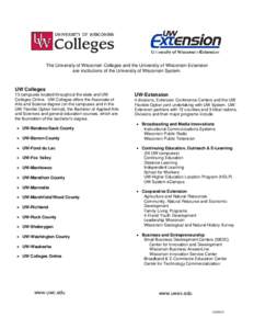 The University of Wisconsin Colleges and the University of Wisconsin-Extension are institutions of the University of Wisconsin System. UW Colleges 13 campuses located throughout the state and UW Colleges Online. UW Colle