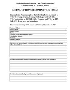 Louisiana Commission on Law Enforcement and Administration of Criminal Justice MEDAL OF HONOR NOMINATION FORM Instructions: Please complete the following form and email to Tyler Downing at [removed] or FA