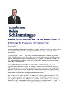 Assembly Robin Schimminger, New York State Assembly District 140  Schimminger Bill Creates Seed-NY Investment Fund March 8, 2011 Assemblyman Robin Schimminger introduced legislation yesterday (A[removed]that would create a