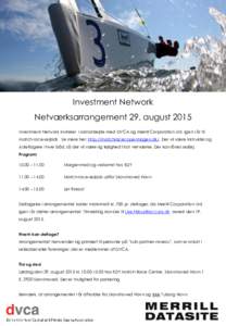 Investment Network Netværksarrangement 29. august 2015 Investment Network inviterer i samarbejde med DVCA og Merrill Corporation Ltd. igen i år til match race-sejlads. Se mere her: http://matchracecopenhagen.dk/. Der v