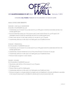 February 7, 2015 HONORING BILL POWERS, PRESIDENT OF THE UNIVERSITY OF TEXAS AT AUSTIN GALA LEVELS AND BENEFITS $250,000 | LEAD GALA UNDERWRITER All benefits of the $100,000 level, and