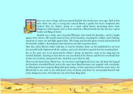 here was once a huge, tall man named Goliath who lived many years ago. And at that time there was also a young boy named David, a gentle but brave shepherd who looked after his fathers sheep in a land called Israel, prot