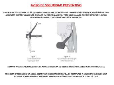 AVISO DE SEGURIDAD PREVENTIVO ALGUNAS BICICLETAS TREK ESTÁN EQUIPADAS CON AGUJAS DELANTERAS DE LIBERACIÓN RÁPIDA QUE, CUANDO HAN SIDO AJUSTADAS INAPROPIADAMENTE O DEJADA EN POSICIÓN ABIERTA, TIENE UNA PALANCA QUE PUE