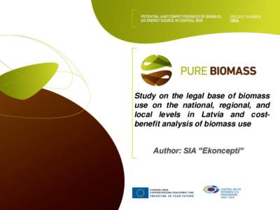 Study on the legal base of biomass use on the national, regional, and local levels in Latvia and costbenefit analysis of biomass use Author: SIA “Ekoncepti”  I Study on the legal base of biomass use on