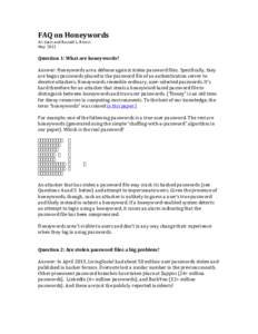 FAQ	
  on	
  Honeywords	
   Ari	
  Juels	
  and	
  Ronald	
  L.	
  Rivest	
   May	
  2013	
     Question	
  1:	
  What	
  are	
  honeywords?	
  