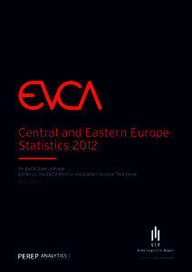 Central and Eastern Europe Statistics 2012 An EVCA Special Paper Edited by the EVCA Central and Eastern Europe Task Force July 2013