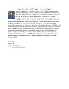 Ryan Martin, Branch Manager and Meteorologist Ryan Martin graduated from Purdue University in 1996 with a B.S. Degree in Applied Agricultural Meteorology. However, being raised on a small in North Central Indiana on a sm